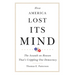 How America Lost Its Mind: The Assault on Reason That's Crippling Our Democracy Volume 15