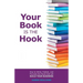 Your Book is the Hook: How to Write, Publish, and Promote the Book that will Build your Business