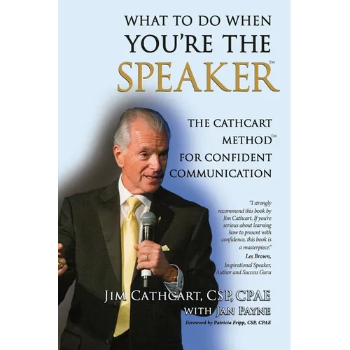 What to Do When You're the Speaker: The Cathcart Method(TM) For Confident Communication