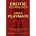 Erotic Astrology: Aries: A relationship guide to understanding which sun signs are compatible and which collide with the authentic Aries allure.