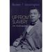Up from Slavery (an Autobiography): Memoir of the Visionary Educator, African American Leader and Influential Civil Rights Activist