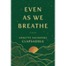 Even as We Breathe