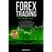 Forex Trading for Beginners: The Complete Guide on How to Invest in The Stock Market Using Forex Trading Strategies. Master The Art of Trading With
