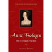 Anne Boleyn: A New Life of England's Tragic Queen