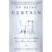 On Being Certain: Believing You Are Right Even When You're Not