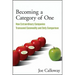 Becoming a Category of One: How Extraordinary Companies Transcend Commodity and Defy Comparison