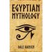 Egyptian Mythology: Tales of Egyptian Gods, Goddesses, Pharaohs, & the Legacy of Ancient Egypt