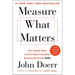 Measure What Matters: How Google, Bono, and the Gates Foundation Rock the World with OKRs