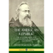 The American Republic: The US Government and Constitution; its Tendencies and Destiny