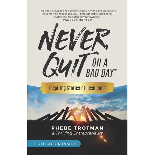Never Quit on a Bad Day: Inspiring Stories of Resilience - Thriving Entrepreneurs (Color Version)