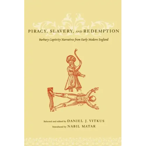 Piracy, Slavery, and Redemption: Barbary Captivity Narratives from Early Modern England