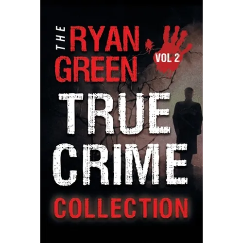The Ryan Green True Crime Collection: Volume 2
