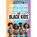 The Big Book of Empowering Affirmations for Black Kids: 1000 Positive Affirmations to Nurture Self-Love, Boost Self-Esteem, Build Unshakable Confidenc