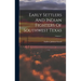 Early Settlers And Indian Fighters Of Southwest Texas; Volume 1