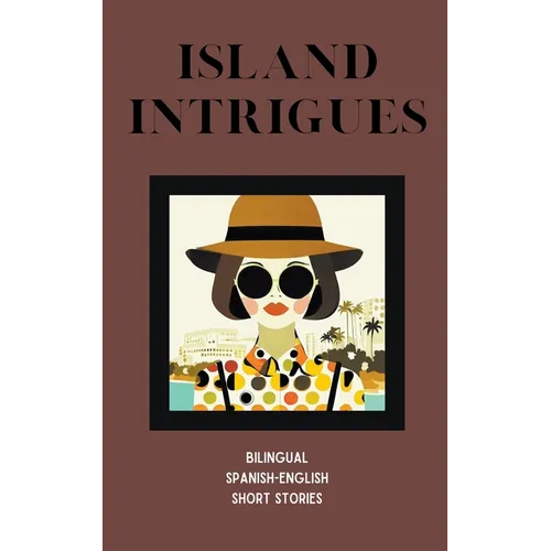 Island Intrigues: Bilingual Spanish-English Short Stories