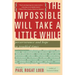 The Impossible Will Take a Little While: A Citizen's Guide to Hope in a Time of Fear