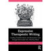 Expressive Therapeutic Writing: Guiding Transformation and Restorative Care Through Intermodal Arts, Word by Word