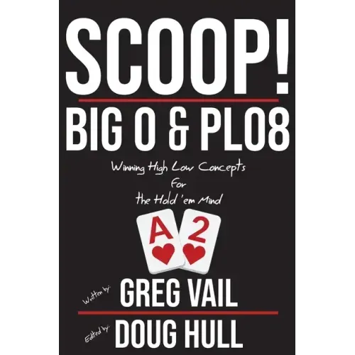 Scoop!: Big O and PLO8: Winning High Low Concepts for the Hold'em Mind