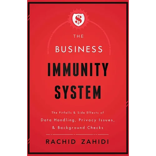 The Business Immunity System: The Pitfalls & Side Effects of Data Handling, Privacy Issues, & Background Checks