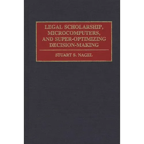 Legal Scholarship, Microcomputers, and Super-Optimizing Decision-Making