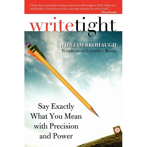 Write Tight: Say Exactly What You Mean with Precision and Power