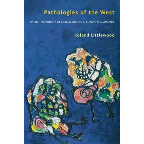 Pathologies of the West: An Anthropology of Mental Illness in Europe and America