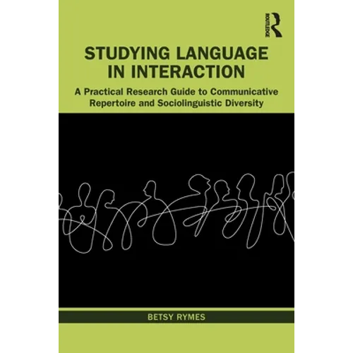 Studying Language in Interaction: A Practical Research Guide to Communicative Repertoire and Sociolinguistic Diversity