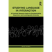 Studying Language in Interaction: A Practical Research Guide to Communicative Repertoire and Sociolinguistic Diversity