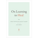 On Learning to Heal: Or, What Medicine Doesn't Know