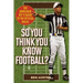 So You Think You Know Football?: The Armchair Ref's Guide to the Official Rules