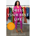 Dress Your Best Life: How to Use Fashion Psychology to Take Your Look -- And Your Life -- To the Next Level