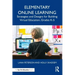 Elementary Online Learning: Strategies and Designs for Building Virtual Education, Grades K-5