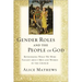 Gender Roles and the People of God: Rethinking What We Were Taught about Men and Women in the Church