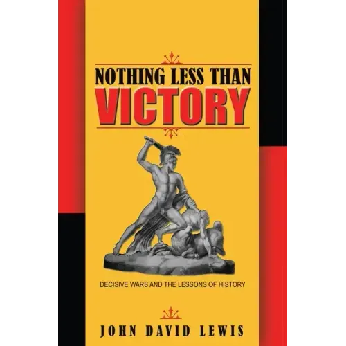 Nothing Less Than Victory: Decisive Wars and the Lessons of History