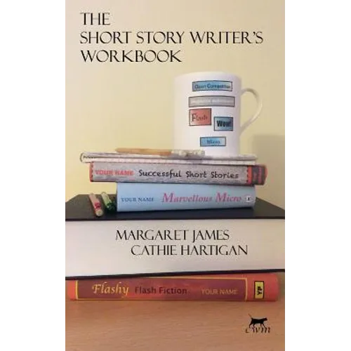 The Short Story Writer's Workbook: Your Definitive Guide to Writing Every Kind of Short Story