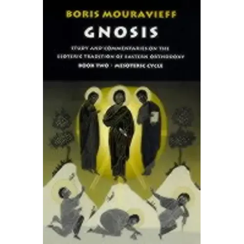 Gnosis Volume II: Mesoteric Cycle: Study and Commentaries on the Esoteric Tradition of Eastern Orthodoxy