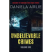 Unbelievable Crimes Volume One: Macabre Yet Unknown True Crime Stories