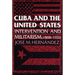 Cuba and the United States: Intervention and Militarism, 1868-1933