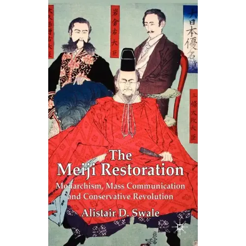 The Meiji Restoration: Monarchism, Mass Communication and Conservative Revolution