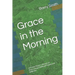 Grace in the Morning: A Former Pastor's Memoir of Overcoming Childhood Trauma and Addiction