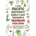 Pacific Northwest Edible Plant Foraging & Mushroom Field Guide: A Complete Pacific Northwest Foraging Guide with 50+ Wild Plants & Mushrooms,18+ Recip