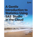 A Gentle Introduction to Statistics Using SAS Studio in the Cloud