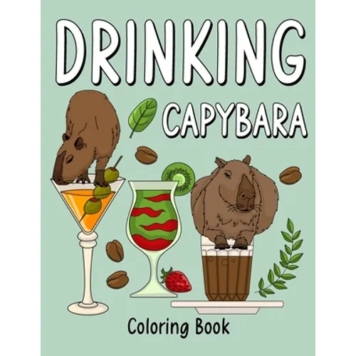 Drinking Capybara: An Adult Coloring Book with Many Coffee and Drinks Recipes, Super Cute for a Capybara Lovers