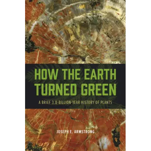 How the Earth Turned Green: A Brief 3.8-Billion-Year History of Plants
