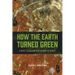 How the Earth Turned Green: A Brief 3.8-Billion-Year History of Plants
