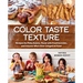 Color Taste Texture: Recipes for Picky Eaters, Those with Food Aversion, and Anyone Who's Ever Cringed at Food