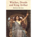 Witches, Druids and King Arthur
