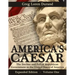 America's Caesar: The Decline and Fall of Republican Government in the United States of America
