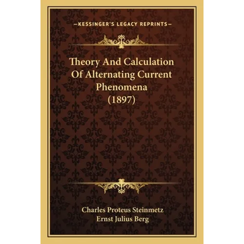 Theory And Calculation Of Alternating Current Phenomena (1897)