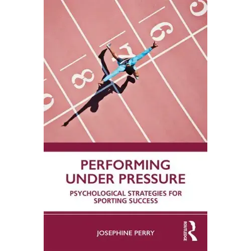 Performing Under Pressure: Psychological Strategies for Sporting Success